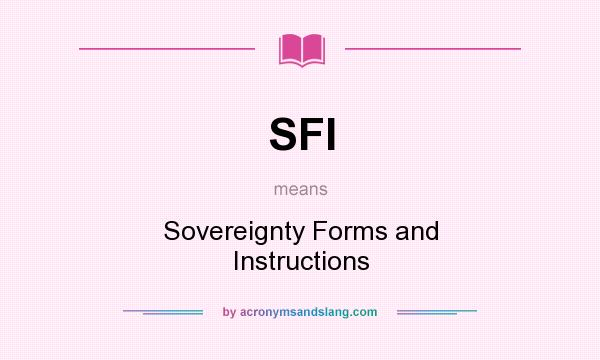 What does SFI mean? It stands for Sovereignty Forms and Instructions