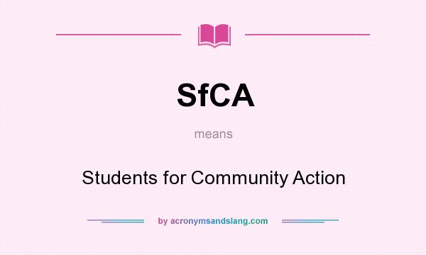 What does SfCA mean? It stands for Students for Community Action