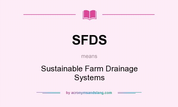 What does SFDS mean? It stands for Sustainable Farm Drainage Systems