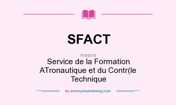 What does SFACT mean? It stands for Service de la Formation ATronautique et du Contr(le Technique