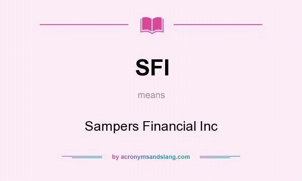 What does SFI mean? It stands for Sampers Financial Inc