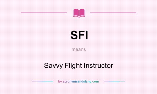 What does SFI mean? It stands for Savvy Flight Instructor