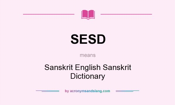 What does SESD mean? It stands for Sanskrit English Sanskrit Dictionary