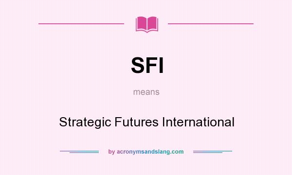 What does SFI mean? It stands for Strategic Futures International