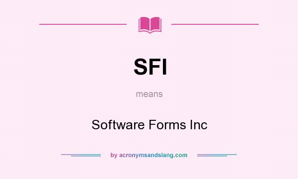 What does SFI mean? It stands for Software Forms Inc