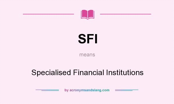 What does SFI mean? It stands for Specialised Financial Institutions
