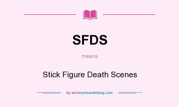 What does SFDS mean? It stands for Stick Figure Death Scenes