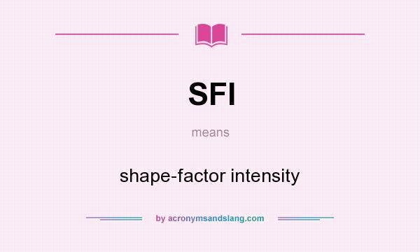 What does SFI mean? It stands for shape-factor intensity