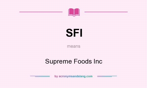 What does SFI mean? It stands for Supreme Foods Inc