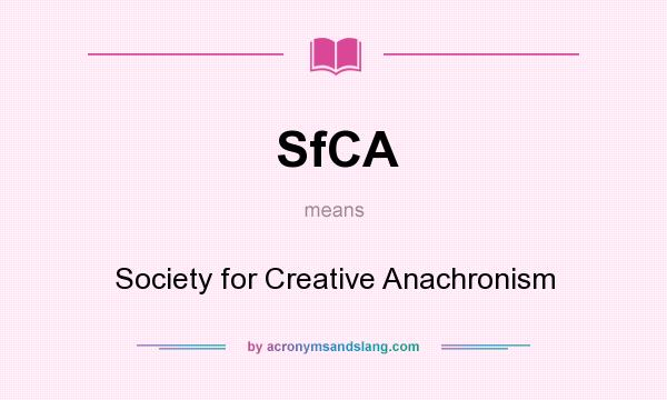 What does SfCA mean? It stands for Society for Creative Anachronism