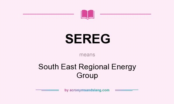 What does SEREG mean? It stands for South East Regional Energy Group