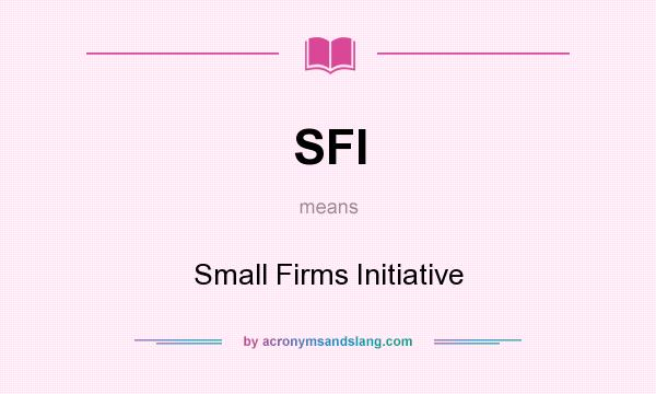 What does SFI mean? It stands for Small Firms Initiative