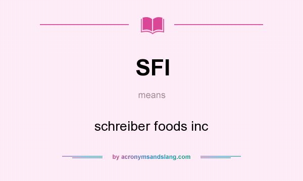 What does SFI mean? It stands for schreiber foods inc