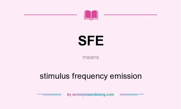 What does SFE mean? It stands for stimulus frequency emission
