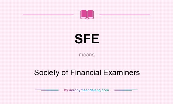 What does SFE mean? It stands for Society of Financial Examiners