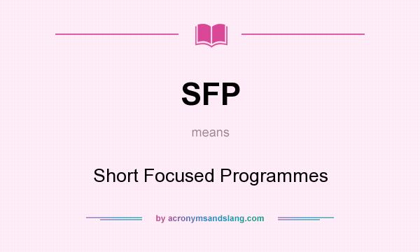 What does SFP mean? It stands for Short Focused Programmes