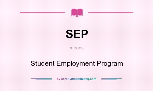What does SEP mean? It stands for Student Employment Program