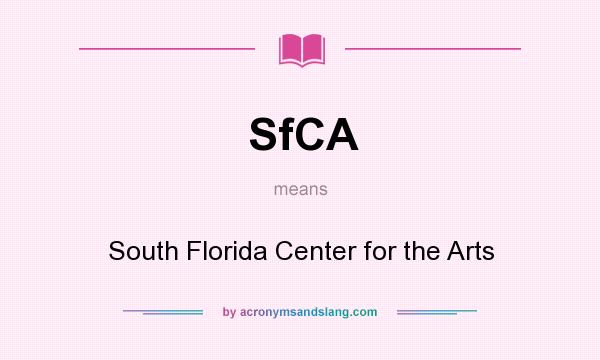 What does SfCA mean? It stands for South Florida Center for the Arts