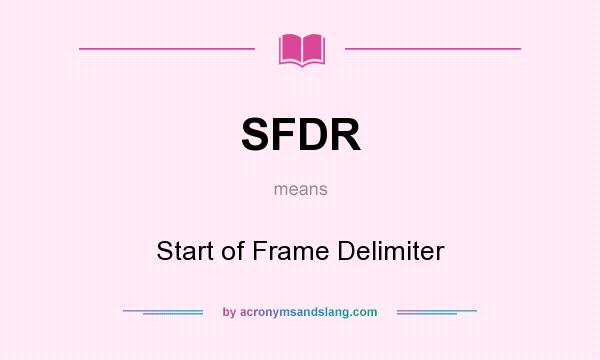 What does SFDR mean? It stands for Start of Frame Delimiter