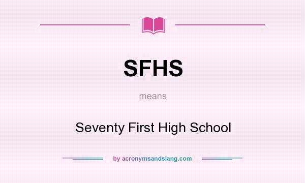 What does SFHS mean? It stands for Seventy First High School