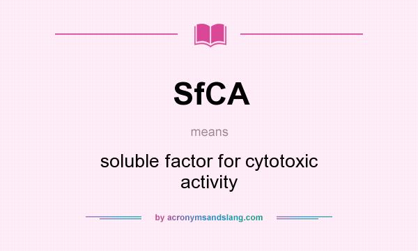 What does SfCA mean? It stands for soluble factor for cytotoxic activity