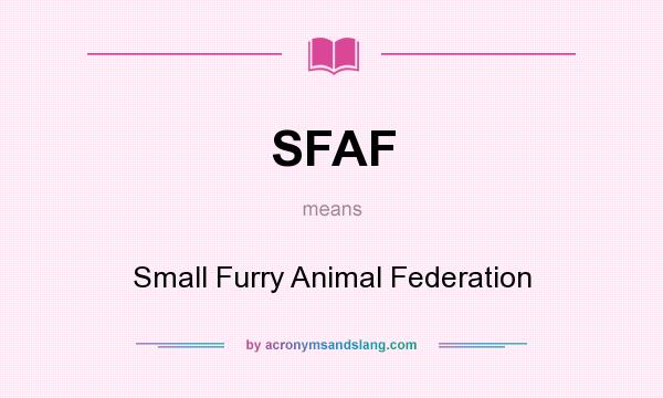 What does SFAF mean? It stands for Small Furry Animal Federation