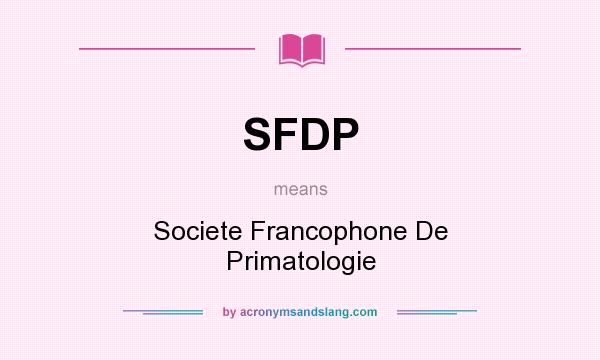 What does SFDP mean? It stands for Societe Francophone De Primatologie