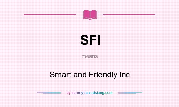 What does SFI mean? It stands for Smart and Friendly Inc