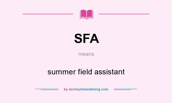 What does SFA mean? It stands for summer field assistant