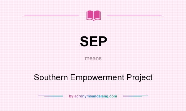 What does SEP mean? It stands for Southern Empowerment Project
