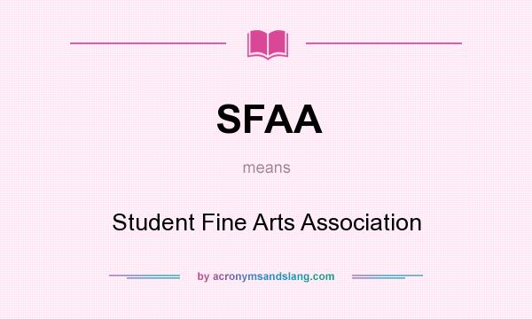 What does SFAA mean? It stands for Student Fine Arts Association