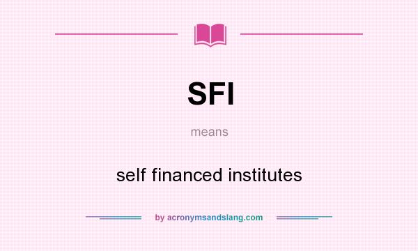 What does SFI mean? It stands for self financed institutes