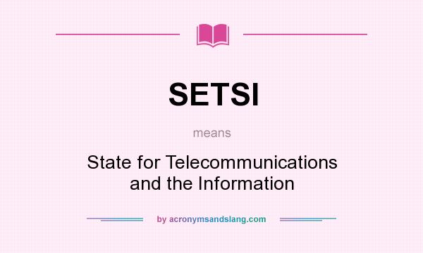 What does SETSI mean? It stands for State for Telecommunications and the Information