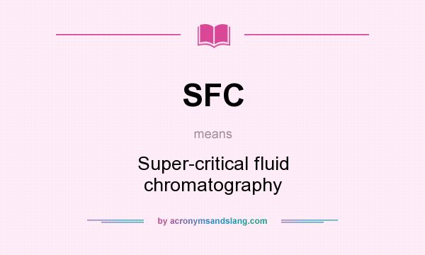 What does SFC mean? It stands for Super-critical fluid chromatography