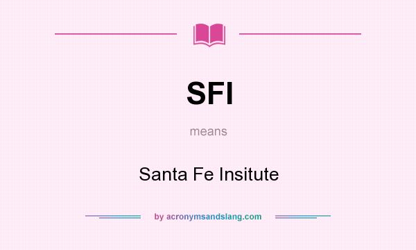 What does SFI mean? It stands for Santa Fe Insitute
