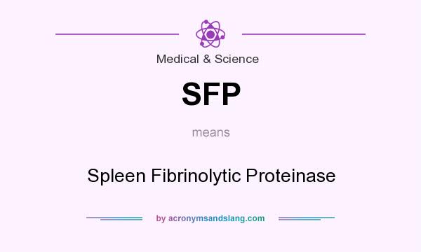 What does SFP mean? It stands for Spleen Fibrinolytic Proteinase