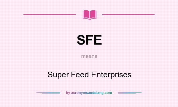 What does SFE mean? It stands for Super Feed Enterprises