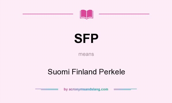 What does SFP mean? It stands for Suomi Finland Perkele