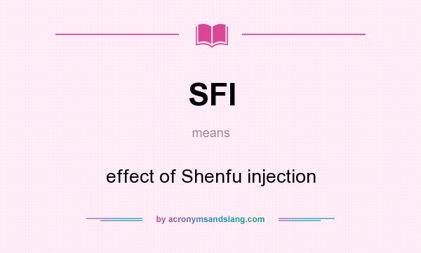 What does SFI mean? It stands for effect of Shenfu injection