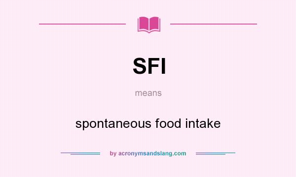 What does SFI mean? It stands for spontaneous food intake