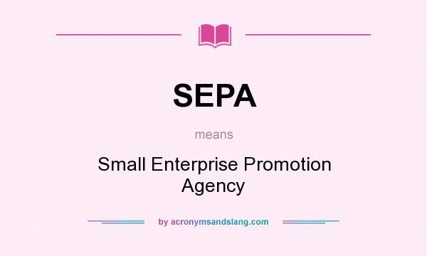 What does SEPA mean? It stands for Small Enterprise Promotion Agency