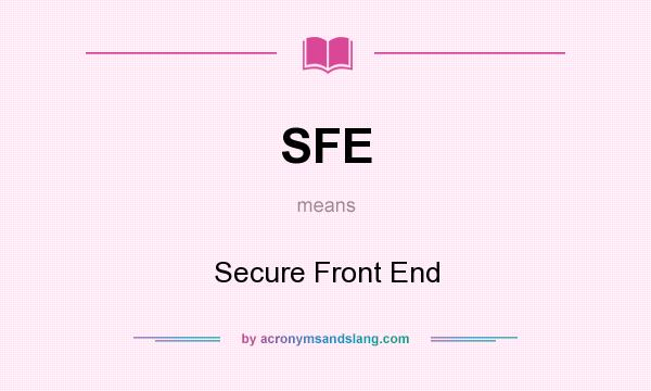 What does SFE mean? It stands for Secure Front End