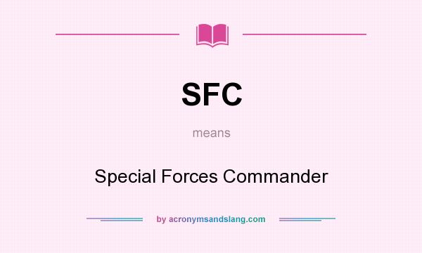 What does SFC mean? It stands for Special Forces Commander