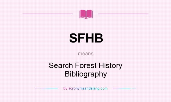 What does SFHB mean? It stands for Search Forest History Bibliography