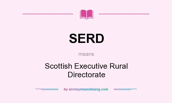 What does SERD mean? It stands for Scottish Executive Rural Directorate