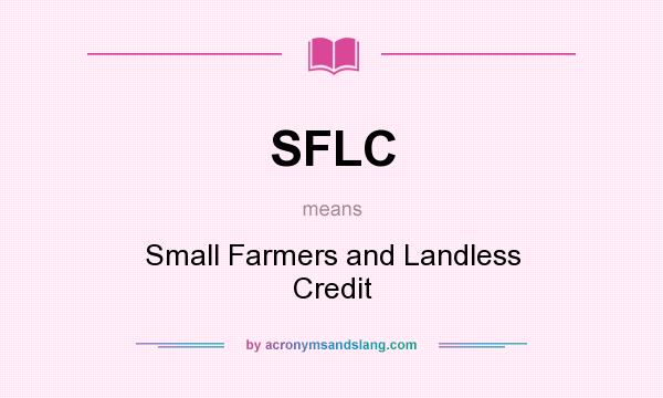 What does SFLC mean? It stands for Small Farmers and Landless Credit