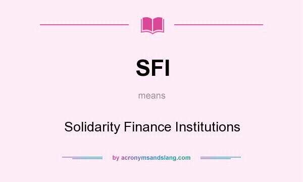 What does SFI mean? It stands for Solidarity Finance Institutions