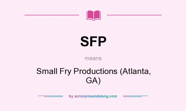 What does SFP mean? It stands for Small Fry Productions (Atlanta, GA)