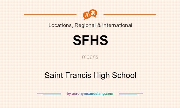 What does SFHS mean? It stands for Saint Francis High School