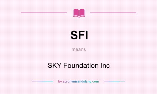 What does SFI mean? It stands for SKY Foundation Inc